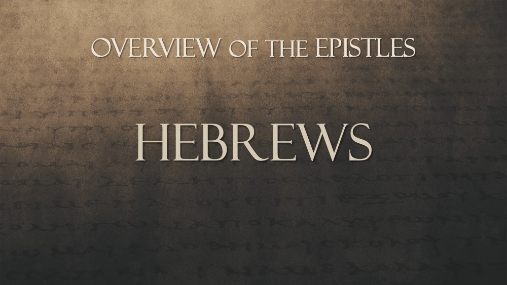 Overview of the Epistles, Class #31: Hebrews 7:1–10:14